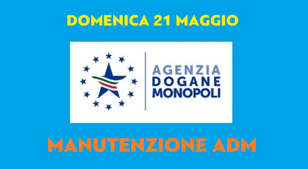 Avviso manutenzione agenzia dogane e monopoli 21 maggio 2023